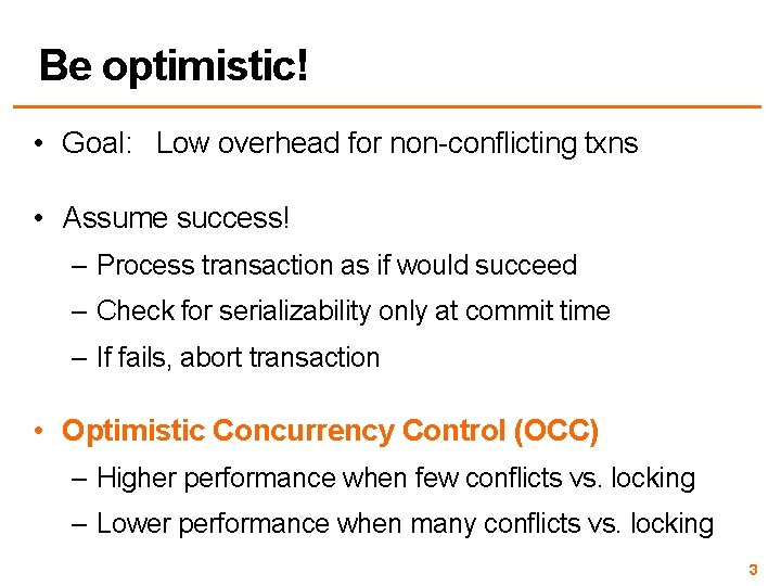 Be optimistic! • Goal: Low overhead for non-conflicting txns • Assume success! – Process Be optimistic! • Goal: Low overhead for non-conflicting txns • Assume success! – Process