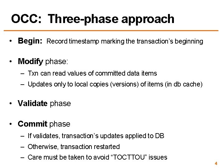 OCC: Three-phase approach • Begin: Record timestamp marking the transaction’s beginning • Modify phase: