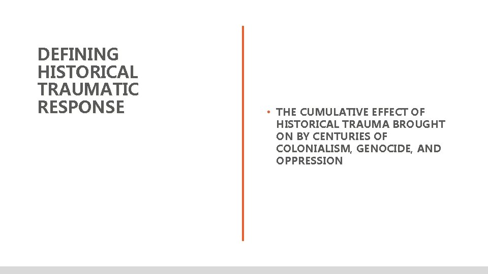 DEFINING HISTORICAL TRAUMATIC RESPONSE • THE CUMULATIVE EFFECT OF HISTORICAL TRAUMA BROUGHT ON BY