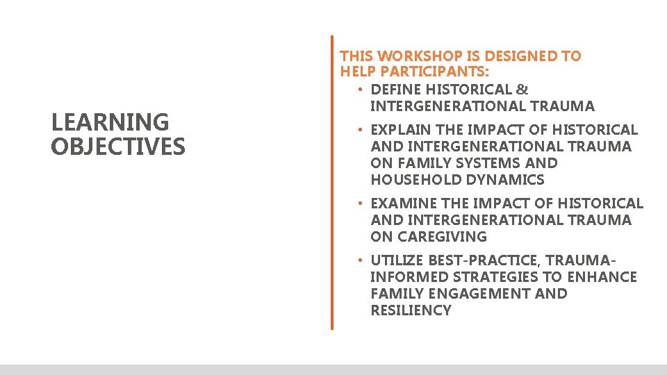 LEARNING OBJECTIVES THIS WORKSHOP IS DESIGNED TO HELP PARTICIPANTS: • DEFINE HISTORICAL & INTERGENERATIONAL