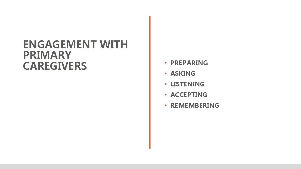 ENGAGEMENT WITH PRIMARY CAREGIVERS • PREPARING • ASKING • LISTENING • ACCEPTING • REMEMBERING