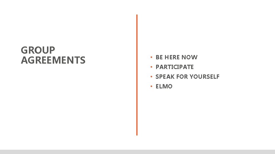 GROUP AGREEMENTS • BE HERE NOW • PARTICIPATE • SPEAK FOR YOURSELF • ELMO