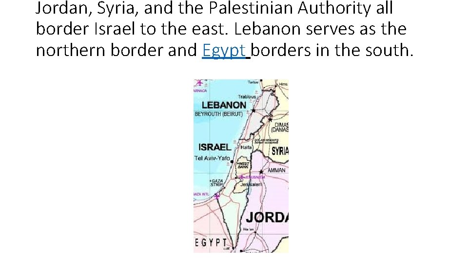 Jordan, Syria, and the Palestinian Authority all border Israel to the east. Lebanon serves