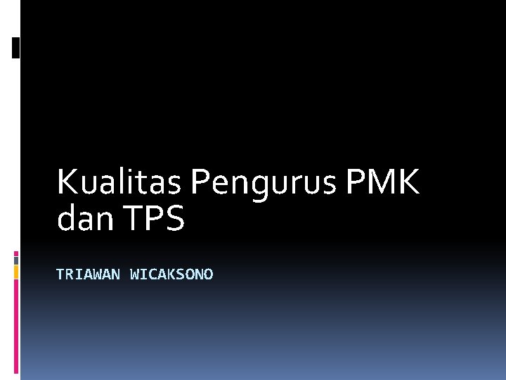 Kualitas Pengurus PMK dan TPS TRIAWAN WICAKSONO 