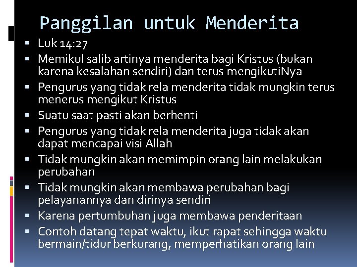 Panggilan untuk Menderita Luk 14: 27 Memikul salib artinya menderita bagi Kristus (bukan karena