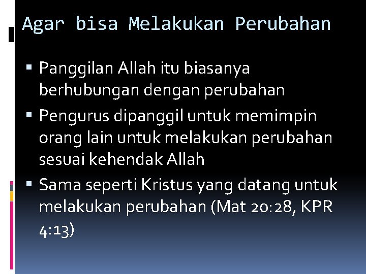 Agar bisa Melakukan Perubahan Panggilan Allah itu biasanya berhubungan dengan perubahan Pengurus dipanggil untuk