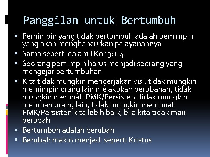 Panggilan untuk Bertumbuh Pemimpin yang tidak bertumbuh adalah pemimpin yang akan menghancurkan pelayanannya Sama