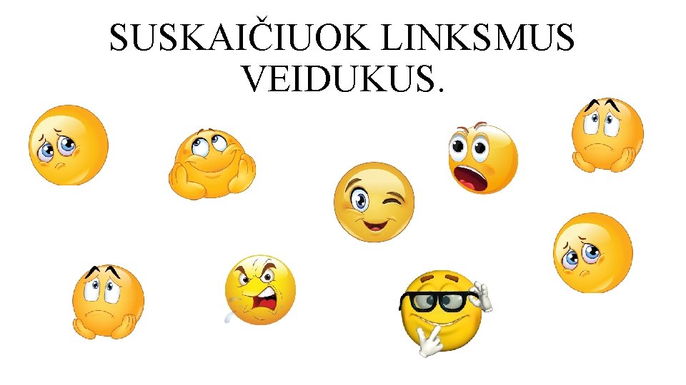 SUSKAIČIUOK LINKSMUS VEIDUKUS. 