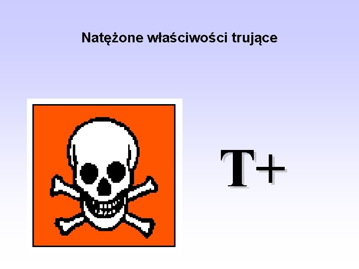 Natężone właściwości trujące T+ 