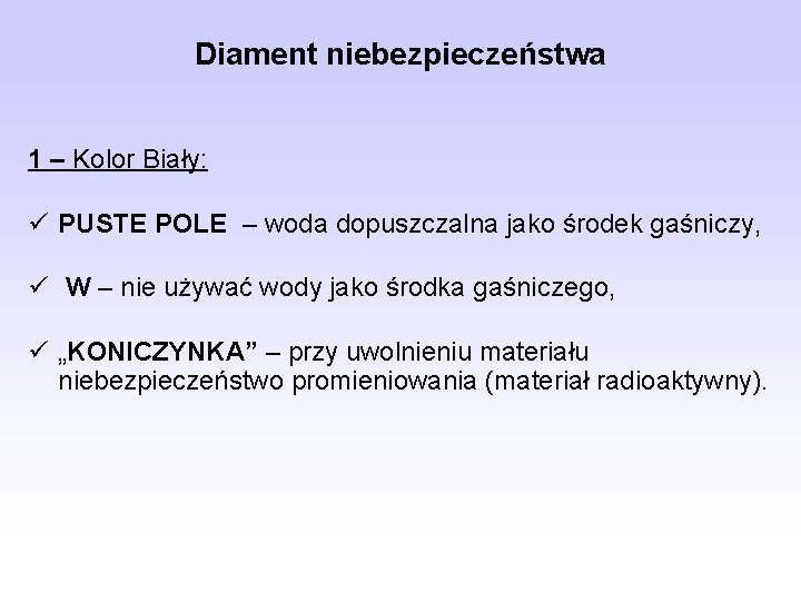 Diament niebezpieczeństwa 1 – Kolor Biały: ü PUSTE POLE – woda dopuszczalna jako środek