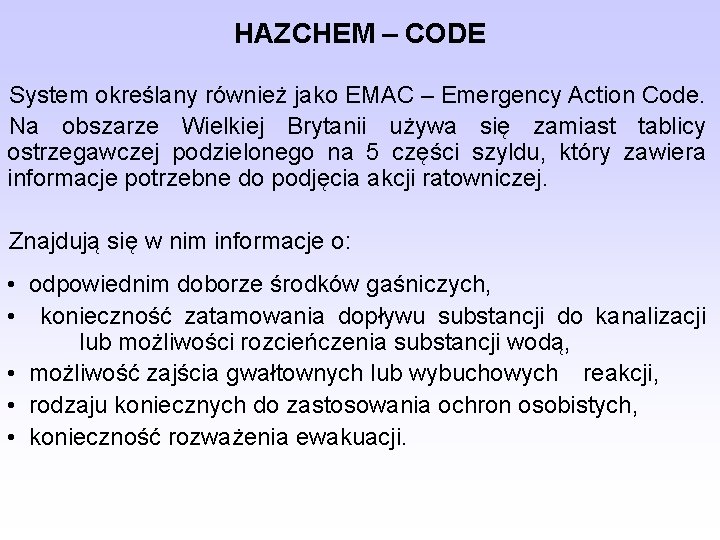 HAZCHEM – CODE System określany również jako EMAC – Emergency Action Code. Na obszarze