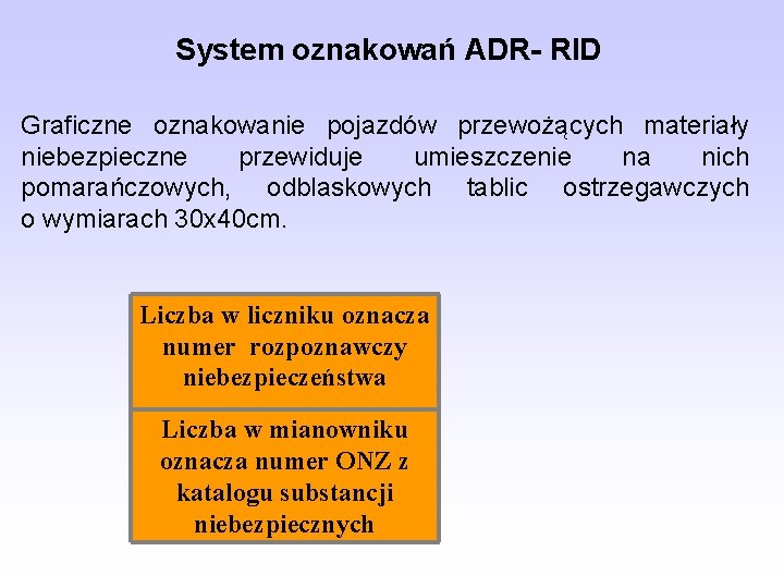 System oznakowań ADR- RID Graficzne oznakowanie pojazdów przewożących materiały niebezpieczne przewiduje umieszczenie na nich