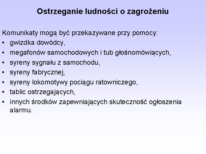 Ostrzeganie ludności o zagrożeniu Komunikaty mogą być przekazywane przy pomocy: • gwizdka dowódcy, •