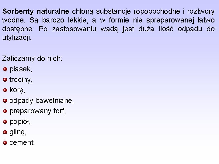 Sorbenty naturalne chłoną substancje ropopochodne i roztwory wodne. Są bardzo lekkie, a w formie