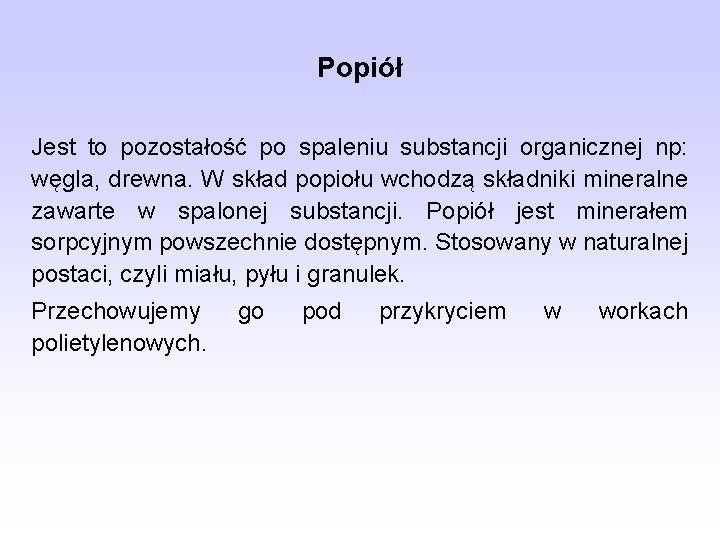 Popiół Jest to pozostałość po spaleniu substancji organicznej np: węgla, drewna. W skład popiołu