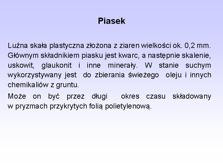 Piasek Luźna skała plastyczna złożona z ziaren wielkości ok. 0, 2 mm. Głównym składnikiem