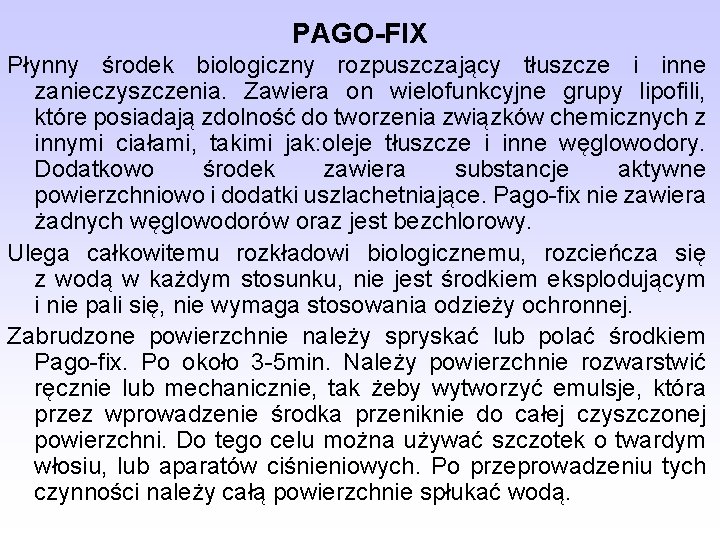 PAGO-FIX Płynny środek biologiczny rozpuszczający tłuszcze i inne zanieczyszczenia. Zawiera on wielofunkcyjne grupy lipofili,