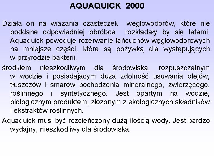 AQUAQUICK 2000 Działa on na wiązania cząsteczek węglowodorów, które nie poddane odpowiedniej obróbce rozkładały