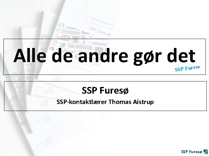 Alle de andre gør det SSP Fur esø SSP Furesø SSP-kontaktlærer Thomas Aistrup SSP