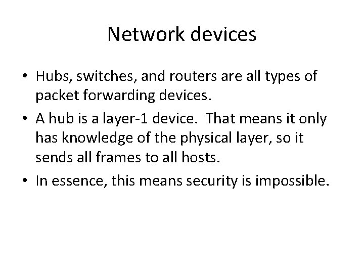 Network devices • Hubs, switches, and routers are all types of packet forwarding devices.