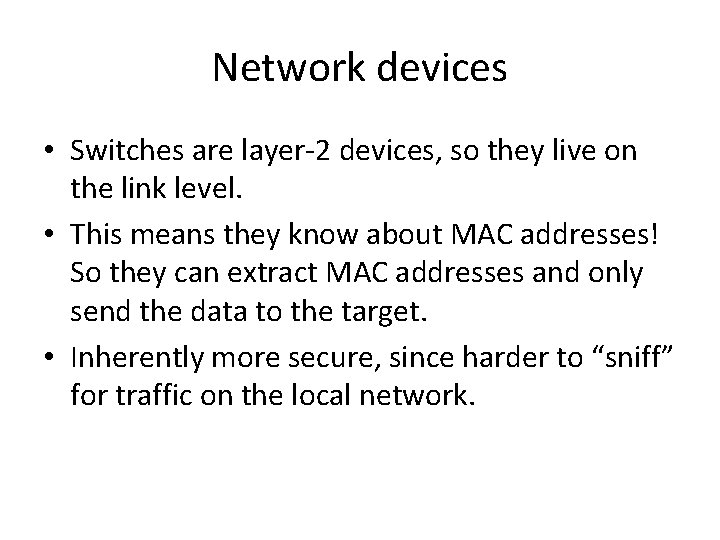 Network devices • Switches are layer-2 devices, so they live on the link level.