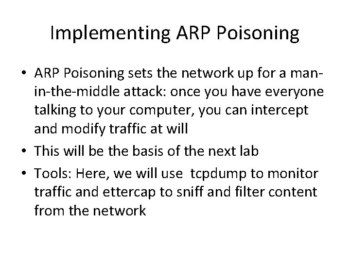 Implementing ARP Poisoning • ARP Poisoning sets the network up for a manin-the-middle attack: