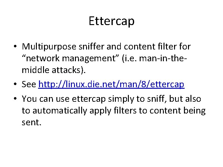 Ettercap • Multipurpose sniffer and content filter for “network management” (i. e. man-in-themiddle attacks).