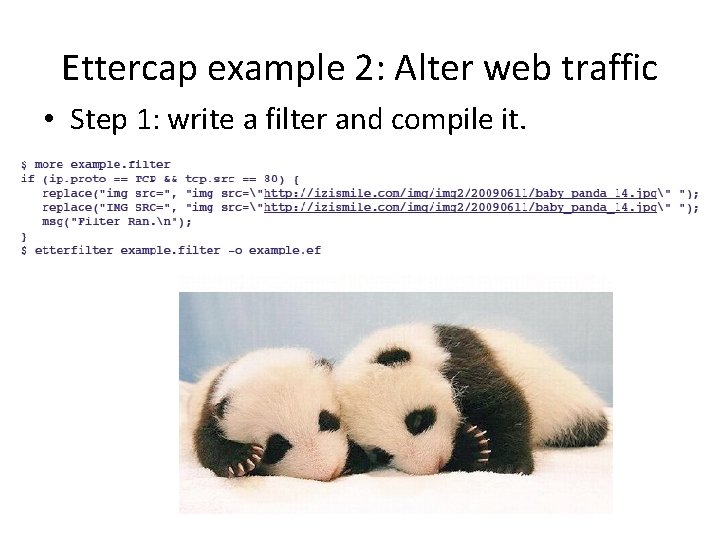 Ettercap example 2: Alter web traffic • Step 1: write a filter and compile