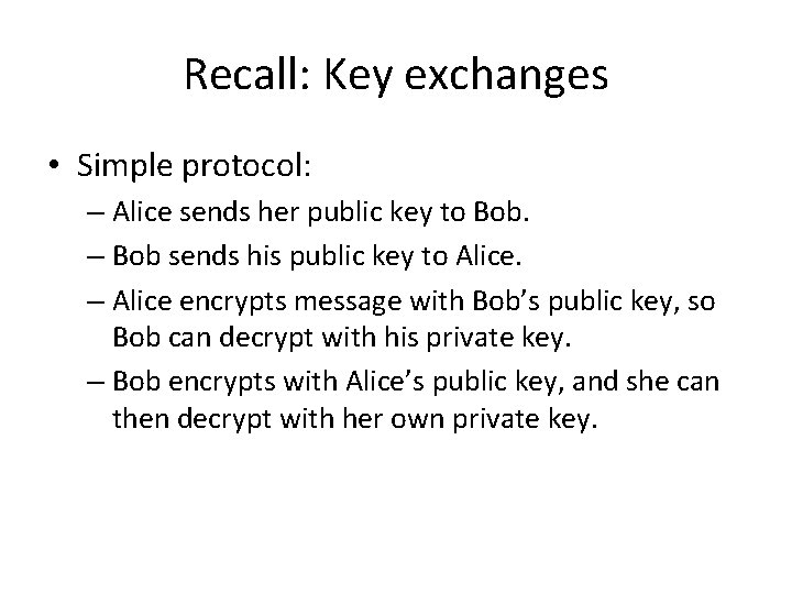 Recall: Key exchanges • Simple protocol: – Alice sends her public key to Bob.