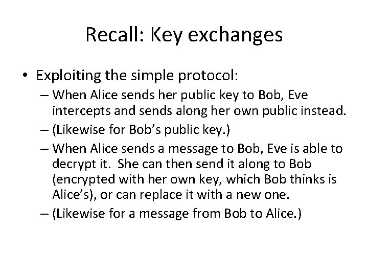Recall: Key exchanges • Exploiting the simple protocol: – When Alice sends her public