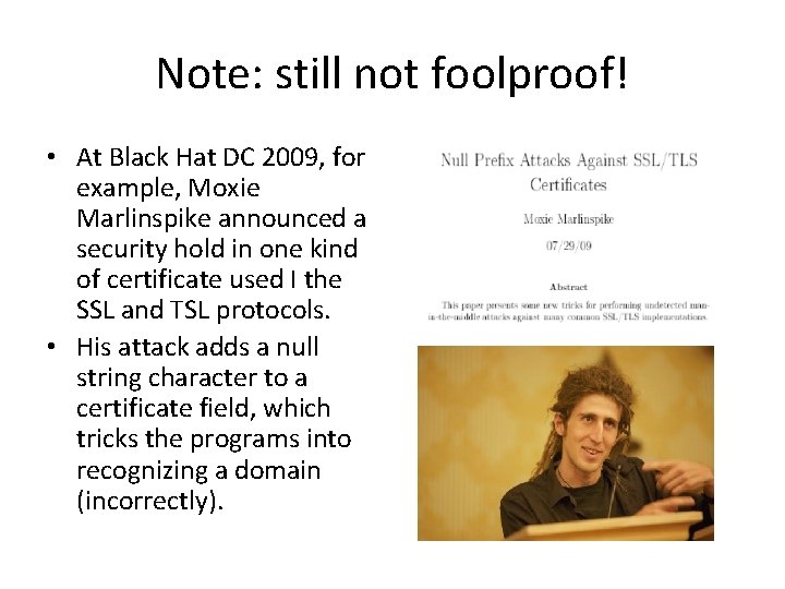 Note: still not foolproof! • At Black Hat DC 2009, for example, Moxie Marlinspike