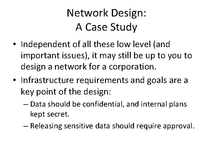 Network Design: A Case Study • Independent of all these low level (and important