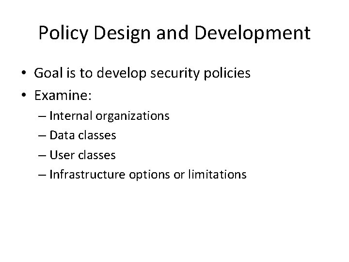 Policy Design and Development • Goal is to develop security policies • Examine: –
