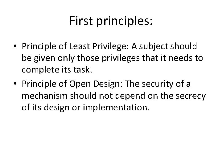First principles: • Principle of Least Privilege: A subject should be given only those