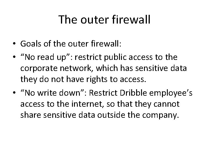 The outer firewall • Goals of the outer firewall: • “No read up”: restrict