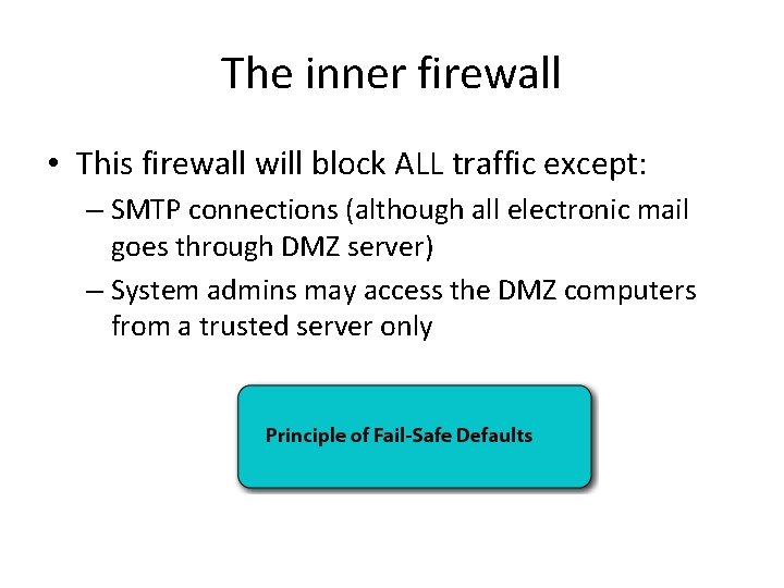 The inner firewall • This firewall will block ALL traffic except: – SMTP connections