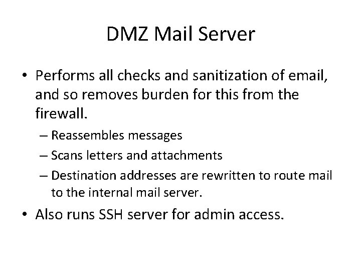 DMZ Mail Server • Performs all checks and sanitization of email, and so removes