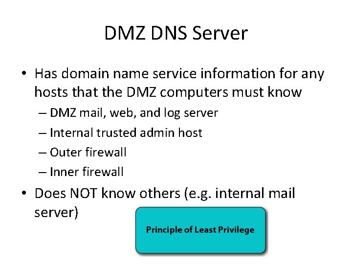 DMZ DNS Server • Has domain name service information for any hosts that the