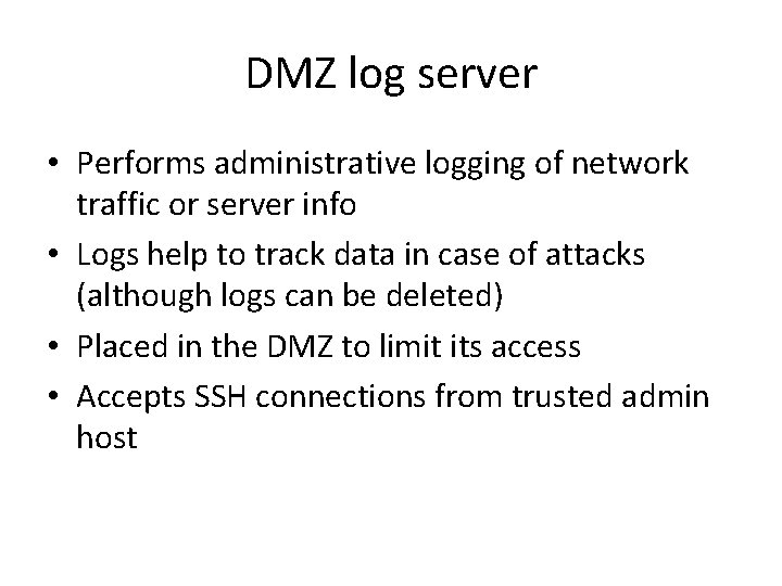 DMZ log server • Performs administrative logging of network traffic or server info •