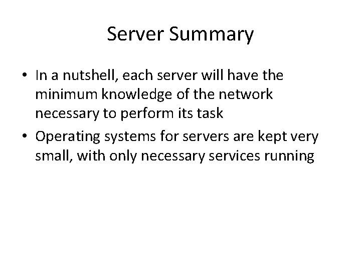 Server Summary • In a nutshell, each server will have the minimum knowledge of