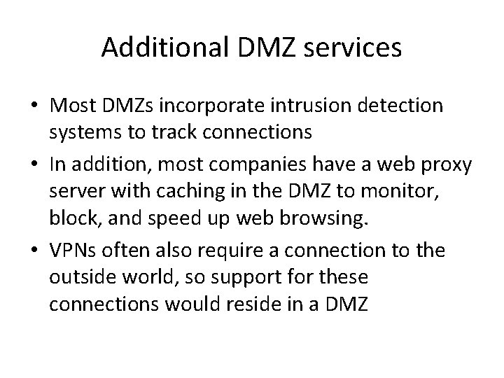 Additional DMZ services • Most DMZs incorporate intrusion detection systems to track connections •