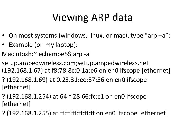 Viewing ARP data • On most systems (windows, linux, or mac), type “arp –a”: