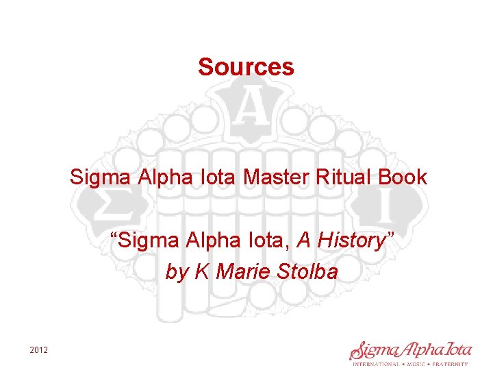 Sources Sigma Alpha Iota Master Ritual Book “Sigma Alpha Iota, A History” by K