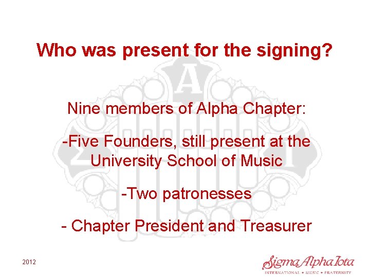 Who was present for the signing? Nine members of Alpha Chapter: -Five Founders, still