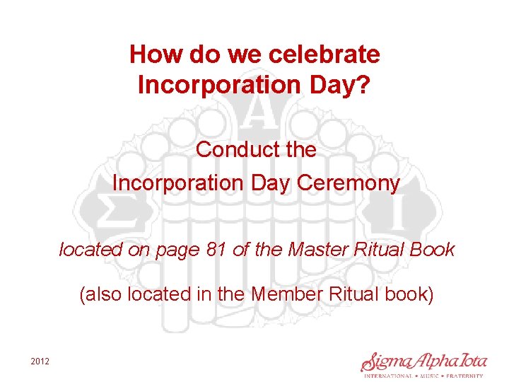 How do we celebrate Incorporation Day? Conduct the Incorporation Day Ceremony located on page
