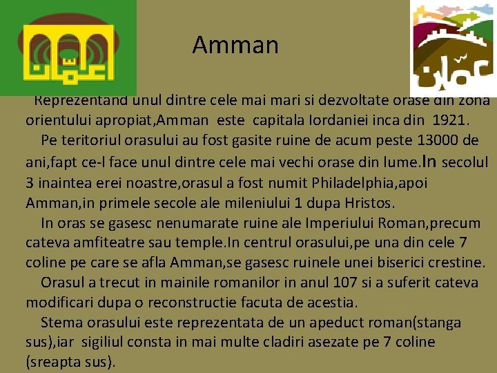 Amman Reprezentand unul dintre cele mai mari si dezvoltate orase din zona orientului apropiat,