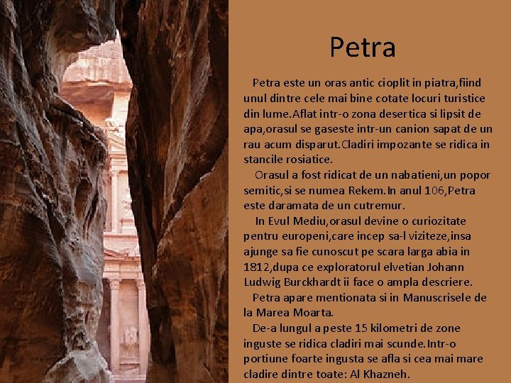 Petra este un oras antic cioplit in piatra, fiind unul dintre cele mai bine