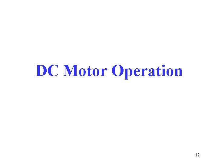 DC Motor Operation 12 DC Motor Operation 12