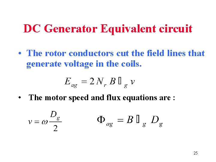 DC Generator Equivalent circuit • The rotor conductors cut the field lines that generate DC Generator Equivalent circuit • The rotor conductors cut the field lines that generate