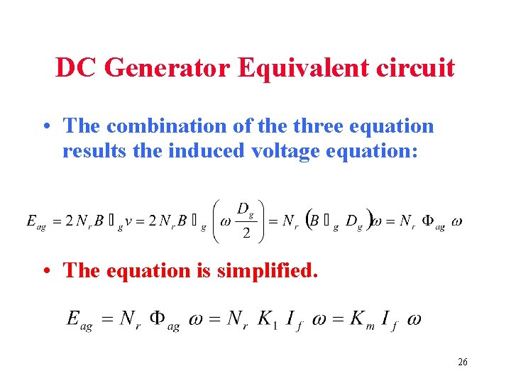 DC Generator Equivalent circuit • The combination of the three equation results the induced DC Generator Equivalent circuit • The combination of the three equation results the induced